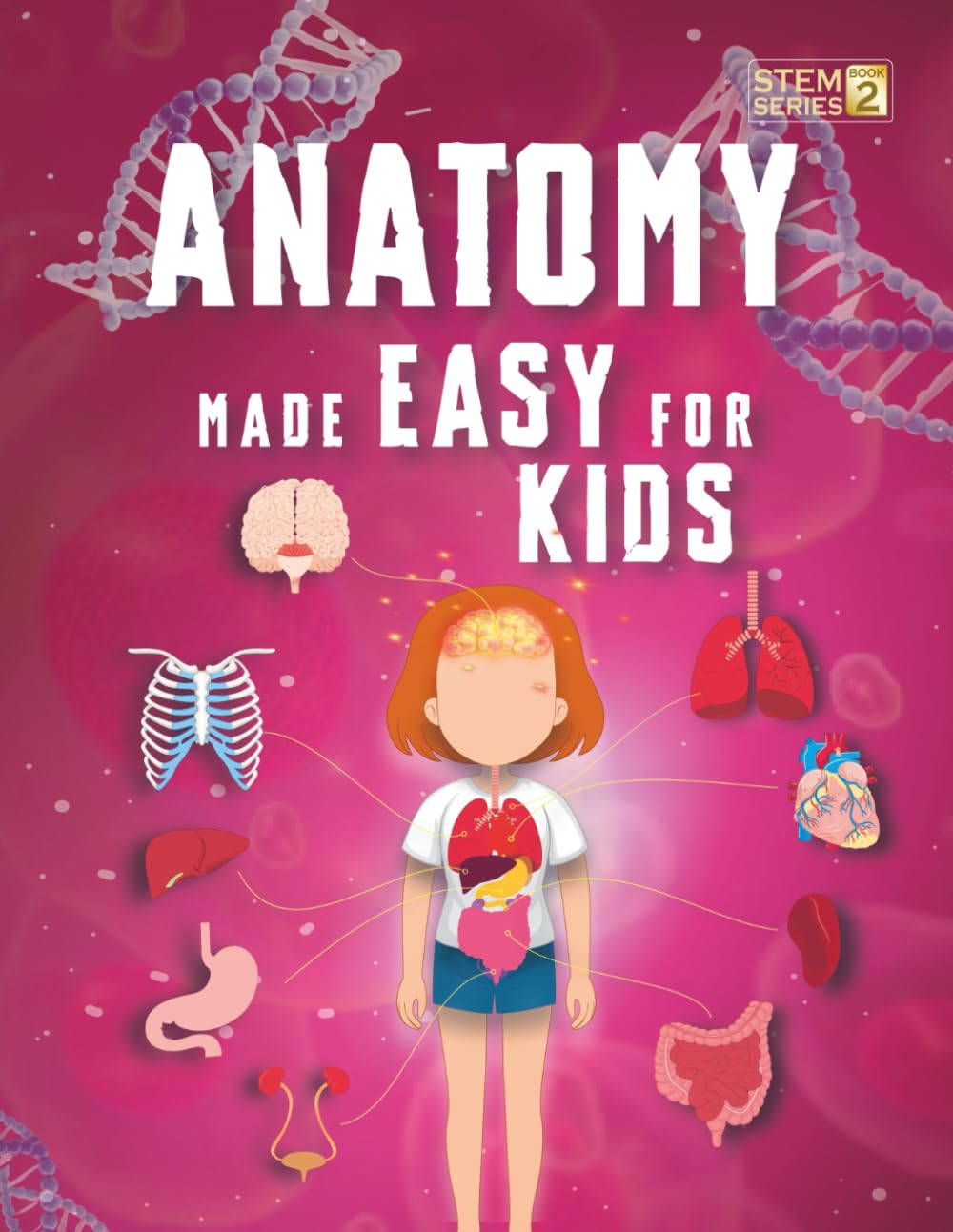 Anatomy Made Easy For Kids: A Complete STEM Guide to the Human Body for Ages 8-12 with Fun Science Facts, Engaging Explanations and Clear Diagrams of ... Learning (Smart STEM Made Easy For Kids)