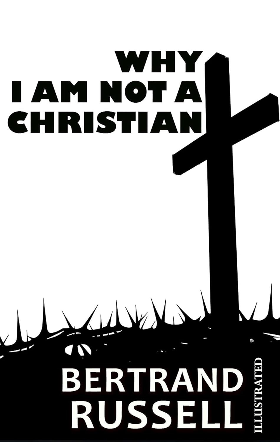 Why I Am Not a Christian. Illustrated