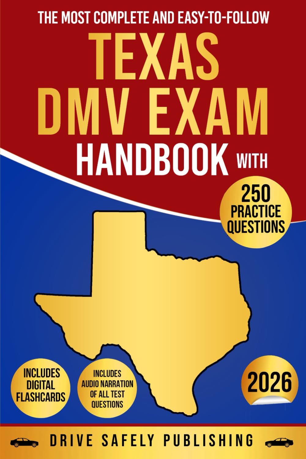 The Most Complete and Easy-to-Follow Texas DMV Exam Handbook with 250 Practice Questions: Our Comprehensive, Up-to-Date Guide Will Make It Effortless to Pass Your Permit Test