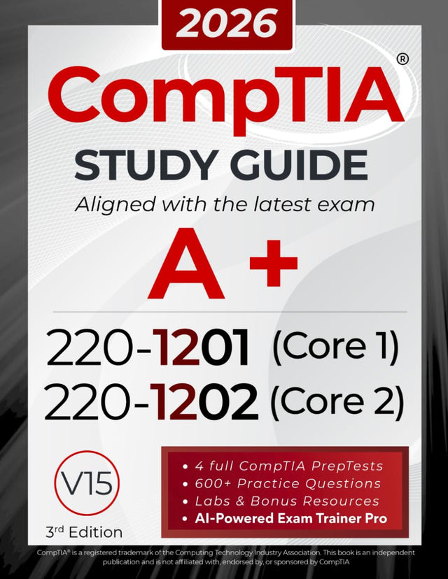 CompTIA A+ 220-1201 and 220-1202 Study Guide: The All-in-One Manual to Pass Core 1 & 2 with Confidence – Includes Labs, Practical Exercises, and the Exam AI Trainer Pro (CompTIA Certification Series)