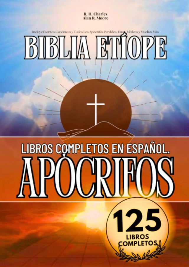 La Biblia Etíope Completa en Español 125 Libros (Anotados): Incluye Escritos Canónicos y Todos Los Apócrifos Perdidos, Enoc, Jubileos y Muchos Más (Spanish Edition)