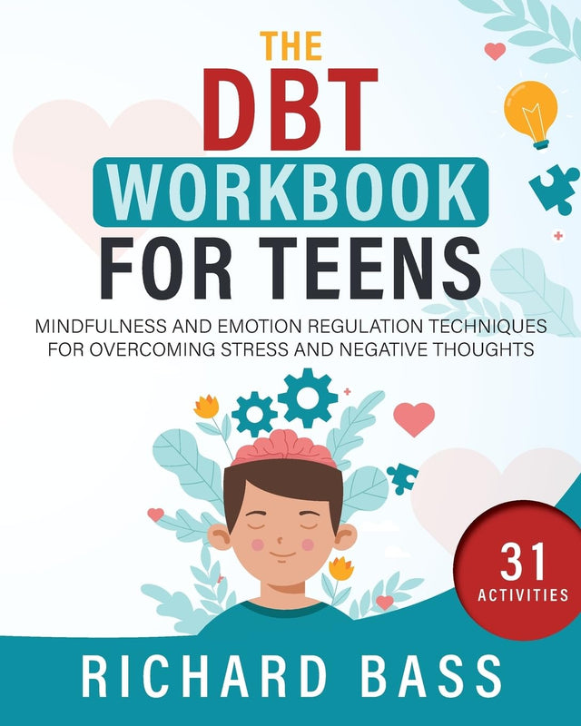 The DBT Workbook for Teens: Mindfulness and Emotion Regulation Techniques for Overcoming Stress and Negative Thoughts (Successful Parenting)