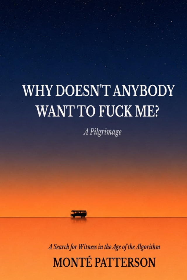 WDAWTFM: Why Doesn’t Anybody Want to Fuck Me?: A Pilgrimage