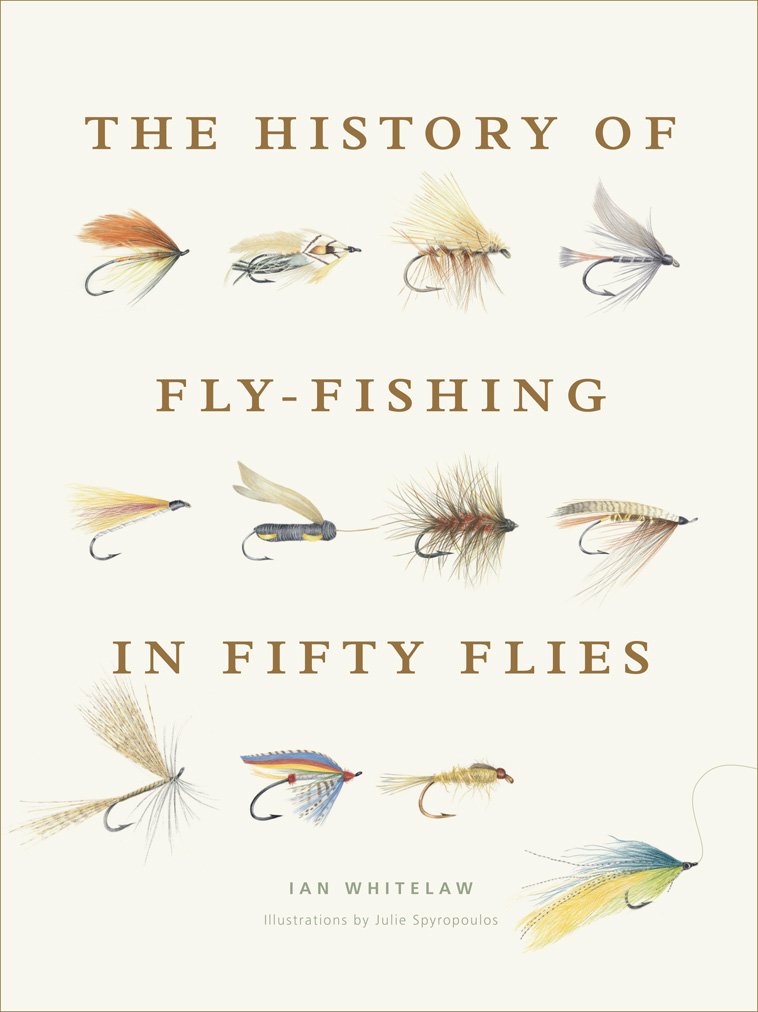 The History of Fly-Fishing in Fifty Flies: Fifty iconic flies revealing fishing's evolution, regional traditions, and the craft of tying.
