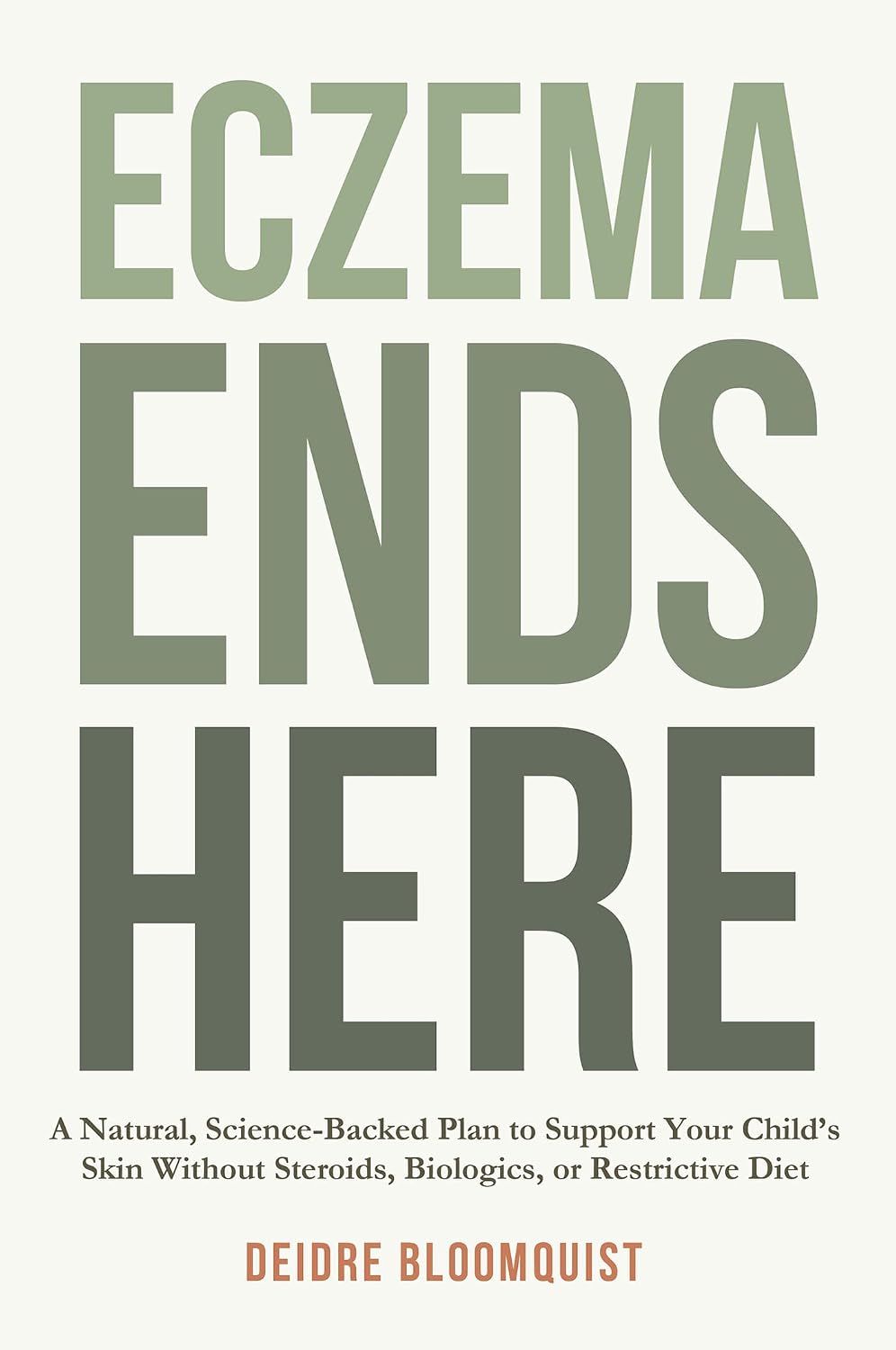 Eczema Ends Here: A Natural, Science-Backed Plan to Support Your Child’s Skin Without Steroids, Biologics, or Restrictive Diet