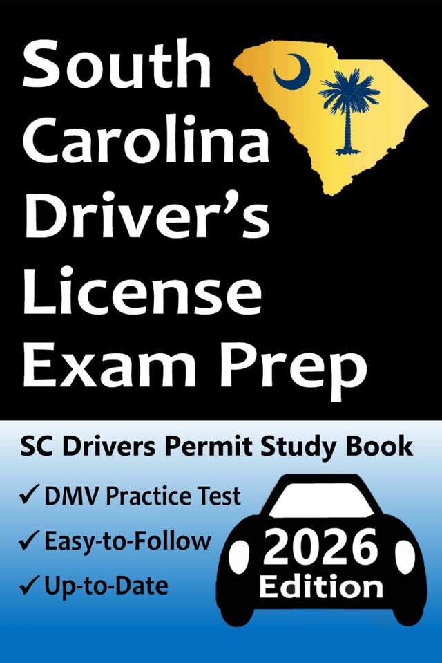 South Carolina Driver's License Exam Prep: Up-to-Date Handbook → Practice Questions Based on the Official SC DMV Permit Test → Road Signs, Traffic Laws, Rules of the Road, & Driving Skills Test!
