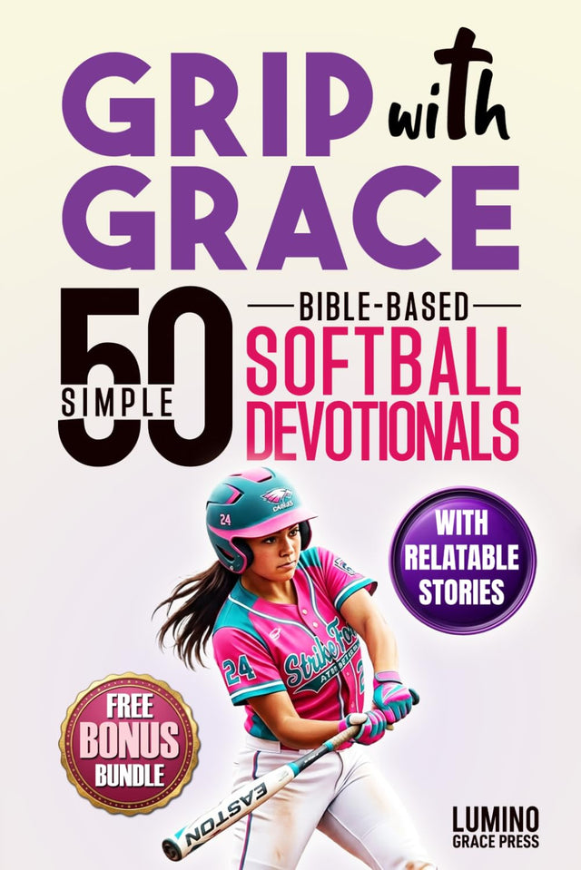 Grip with Grace | 50 Simple Bible-Based Softball Devotionals for Girls: Easy-to-Understand Devotionals to Help Softball Girls Play with Confidence, Bounce Back from Mistakes, Build Teamwork and Faith