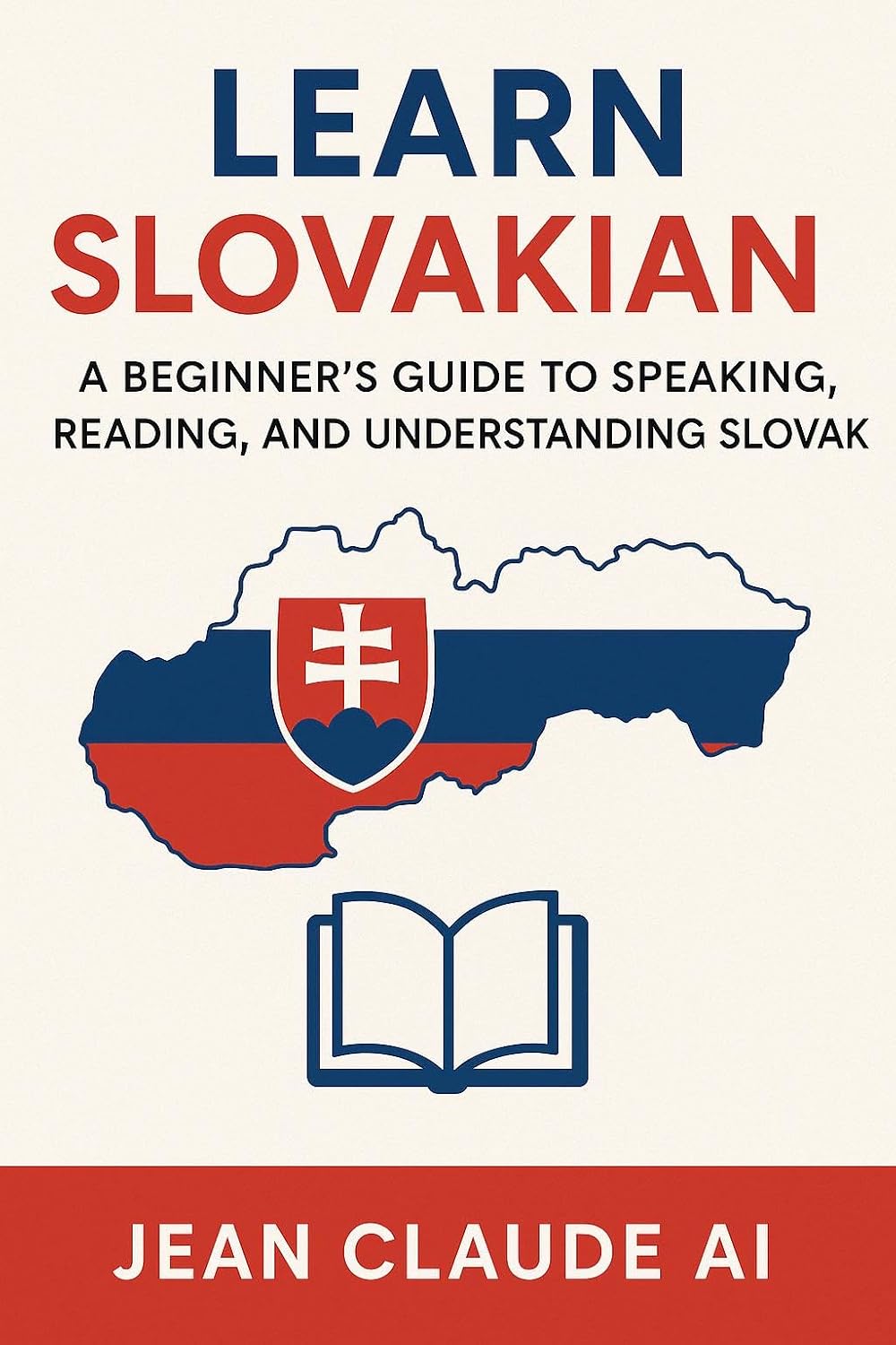 Learn Slovakian: A Beginner’s Guide to Speaking, Reading, and Understanding Slovak