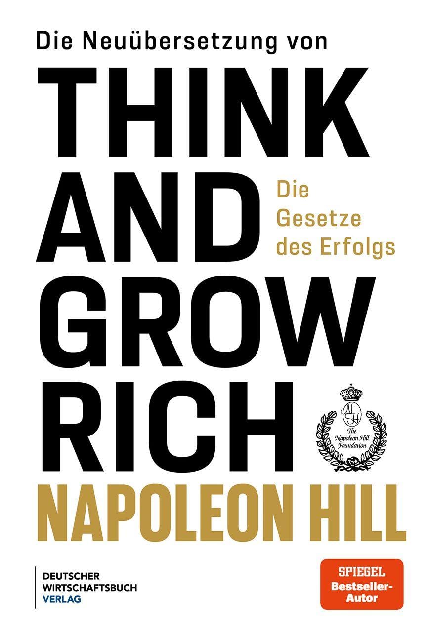 Die Neuübersetzung von Think and Grow Rich: Die Gesetze des Erfolgs - Die Think-and-Grow-Rich-Erfolgs-Gesetze kompakt zusammengefasst, klar strukturiert und sofort umsetzbar.