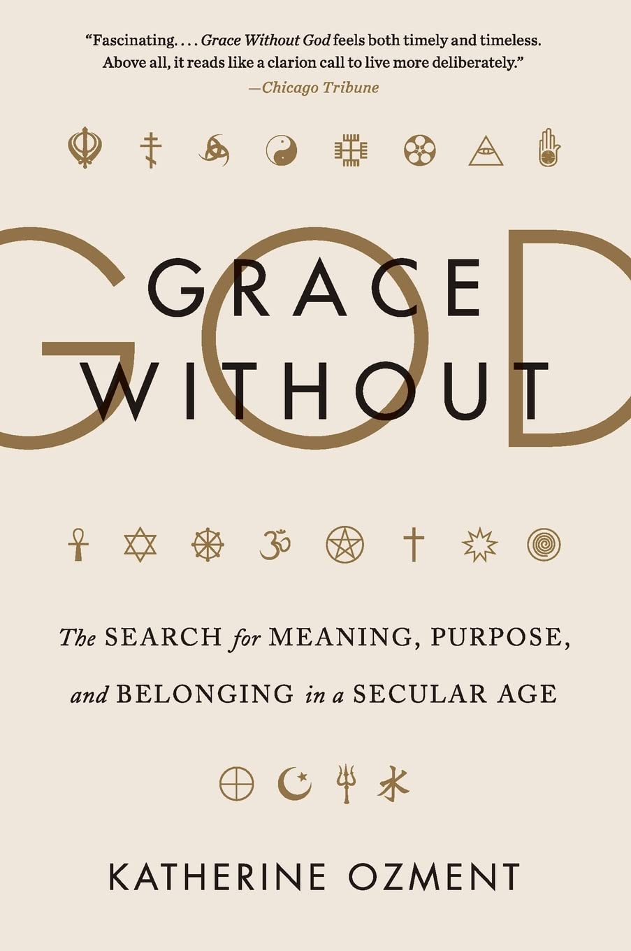 Grace Without God: The Search for Meaning, Purpose, and Belonging in a Secular Age – A Mother and Journalist's Journey Through America's Nonreligious Landscape