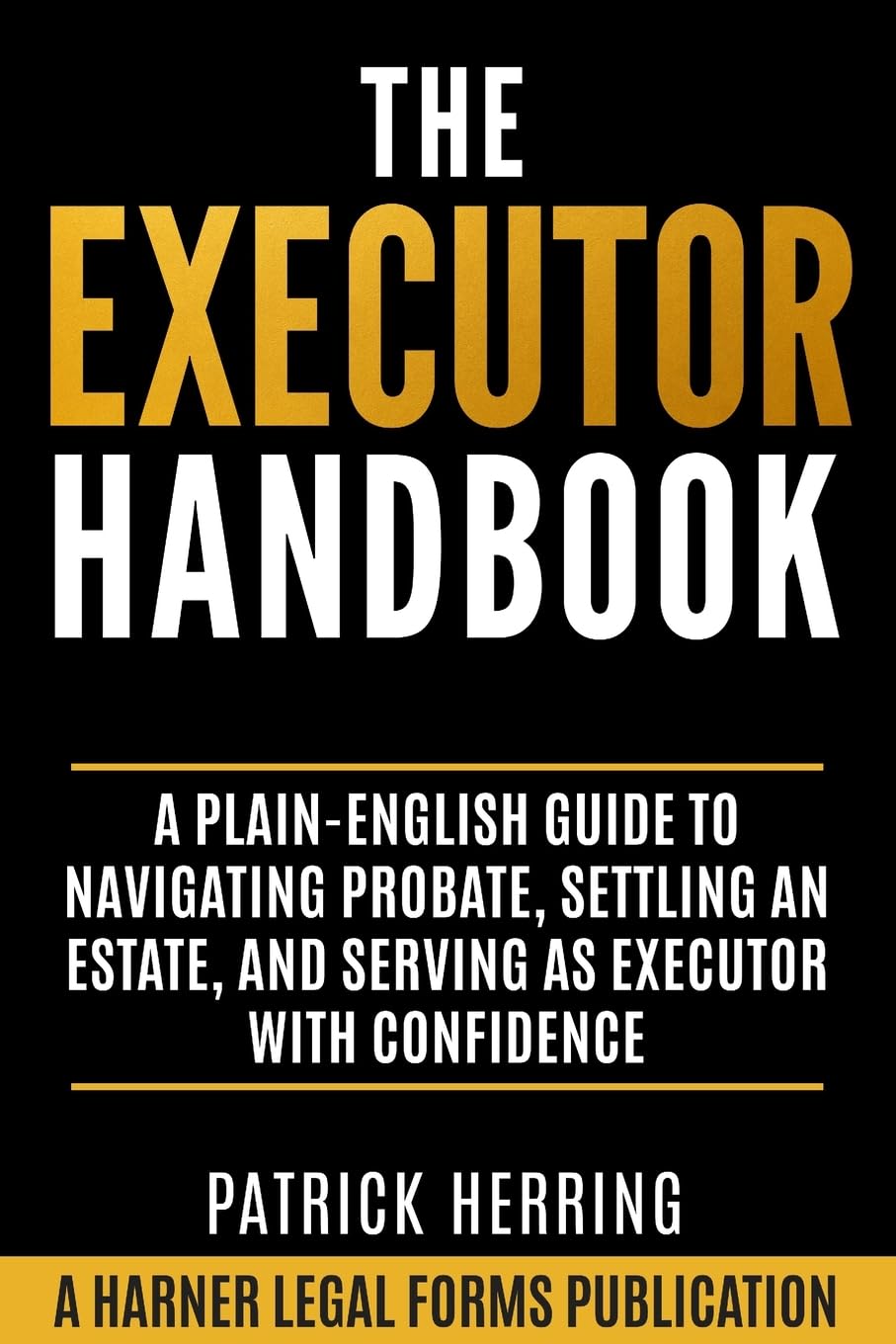 The Executor Handbook: A Plain-English Guide to Navigating Probate, Settling an Estate, and Serving as Executor with Confidence (Harner Legal Forms Plain-English Estate Planning Series)