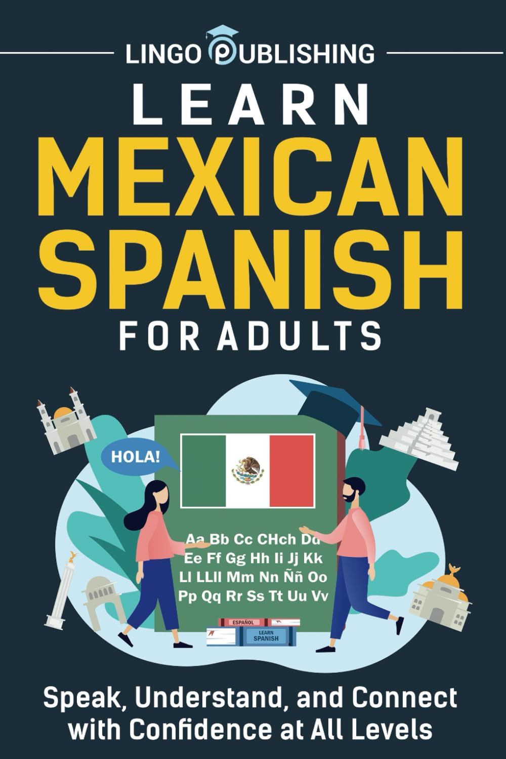 Learn Mexican Spanish for Adults: Speak, Understand, and Connect with Confidence at All Levels (Language Learning)