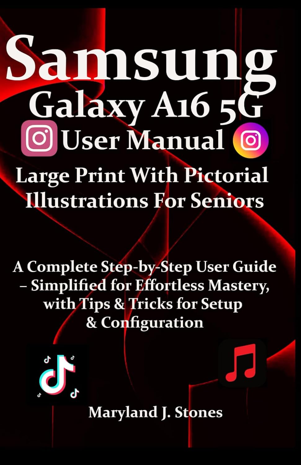 Samsung Galaxy A16 5G User Manual Large Print With Pictorial Illustrations For Seniors: A Complete Step-by-Step User Guide–Simplified for Effortless Mastery, with Tips, Tricks & Screenshots for Setup