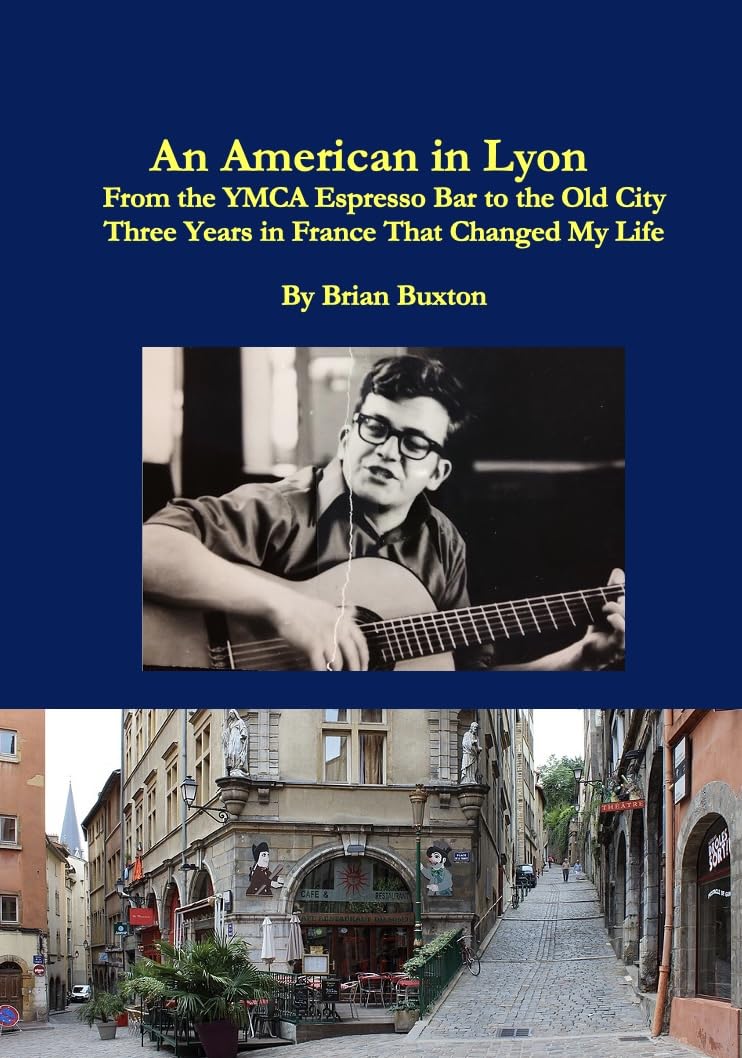 An American in Lyon, France: From the Espresso Bar to the Old City -- Three Years that Changed My Life