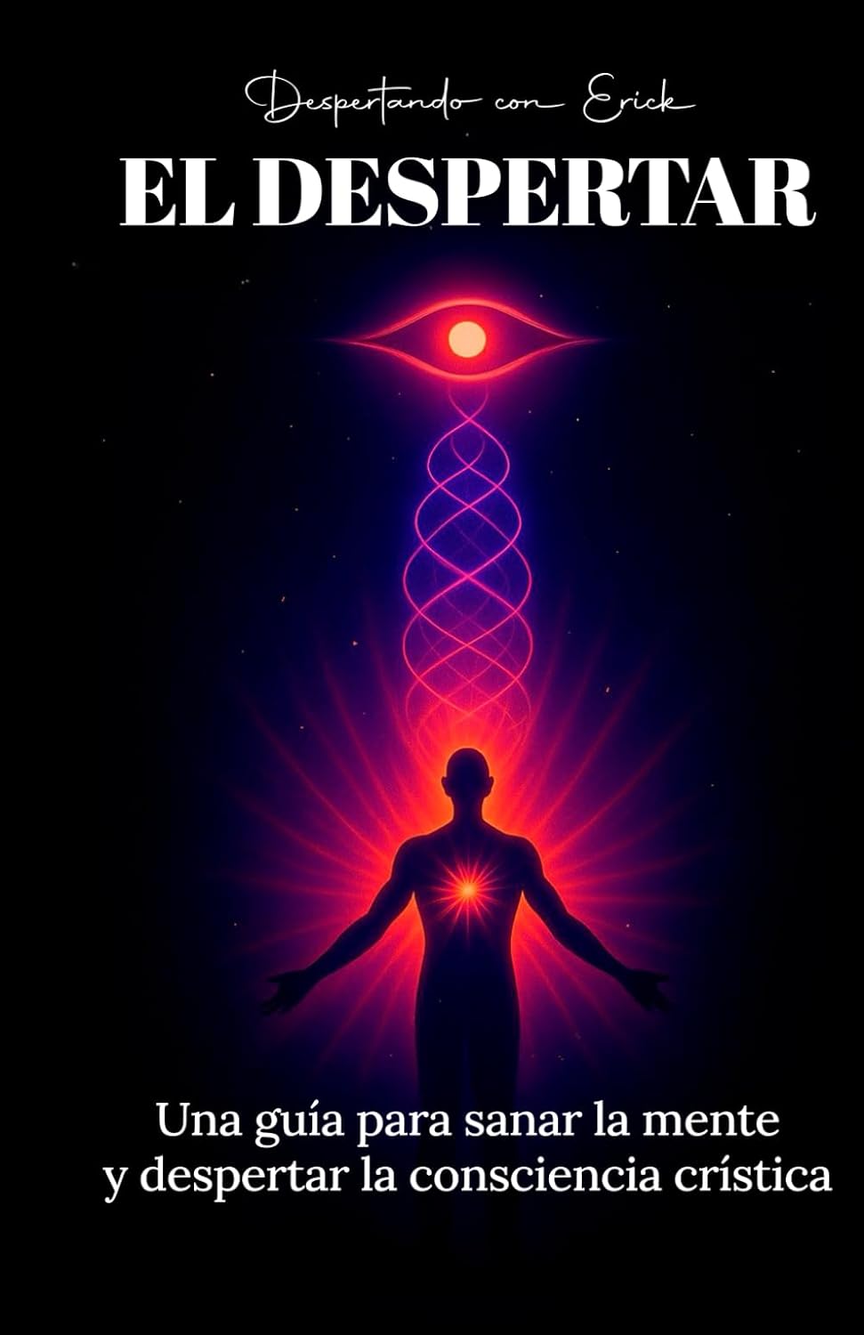 EL DESPERTAR: Una guía para sanar la mente y despertar la consciencia crística