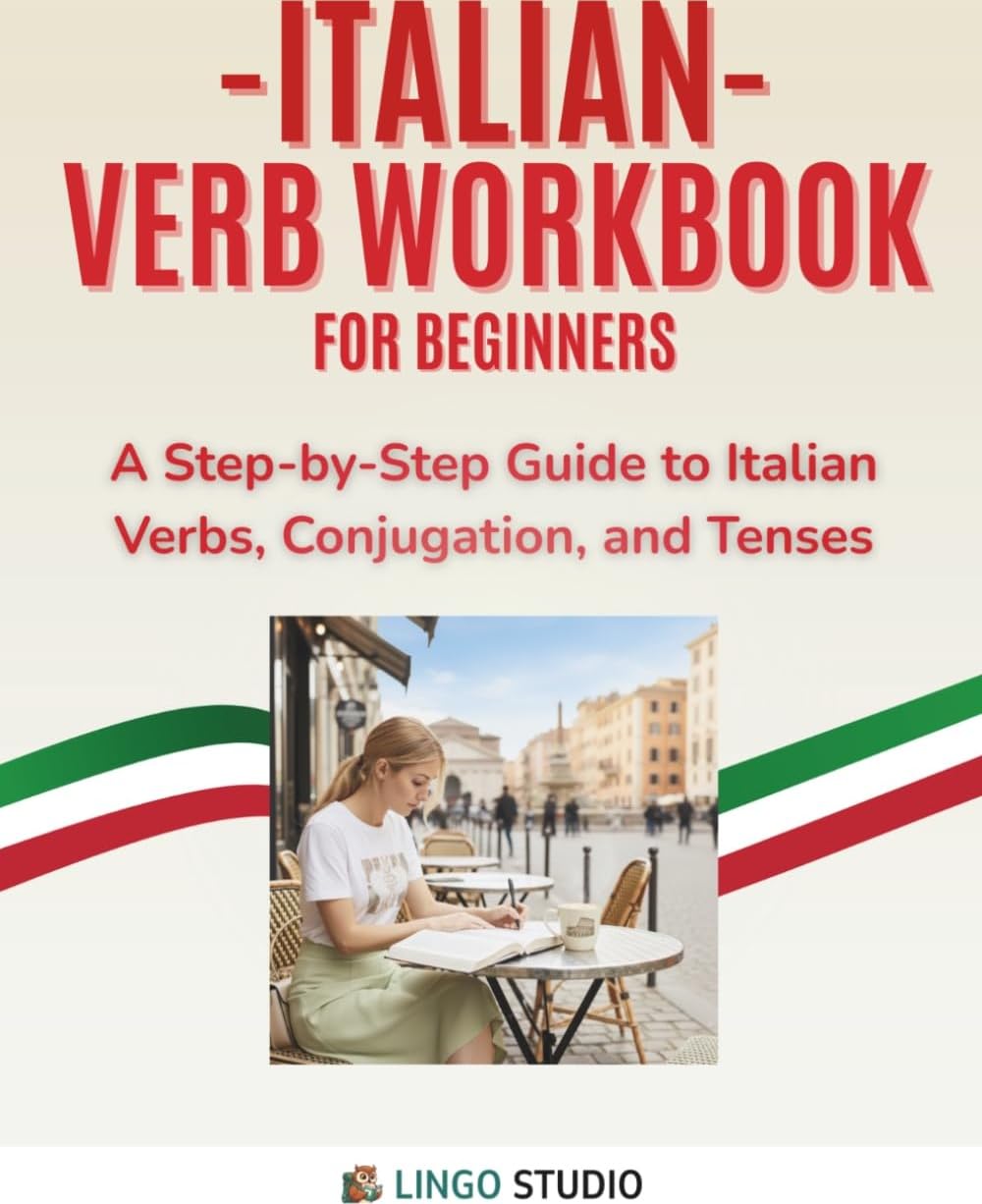 Italian Verb Workbook For Beginners: A Step-by-Step Guide to Italian Verbs, Conjugation, and Tenses (Lingo Studio Italian Learning Series)