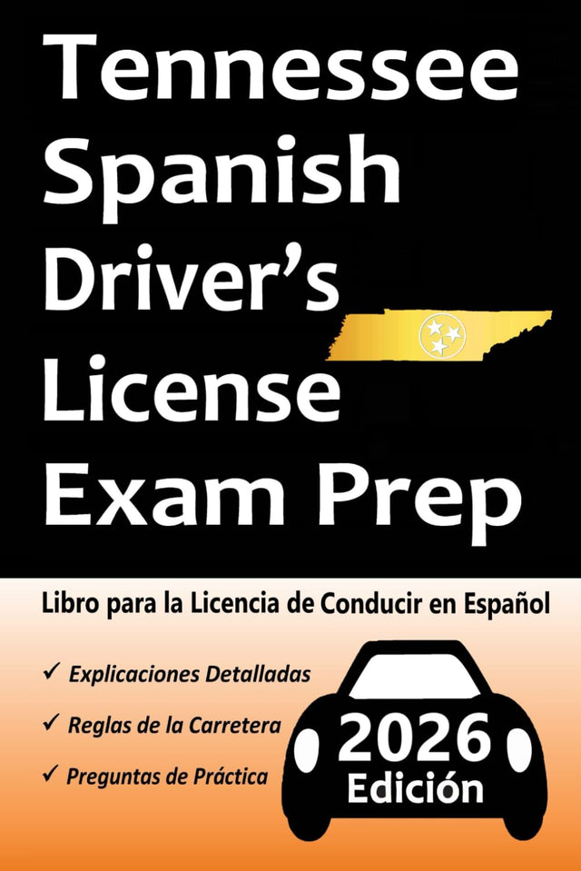 Libro para la Licencia de Conducir de Tennessee en Español: 100 Preguntas de Práctica, Señales de Tránsito, Leyes de Tránsito, Prueba de Habilidades de Conducción, ¡y Más!