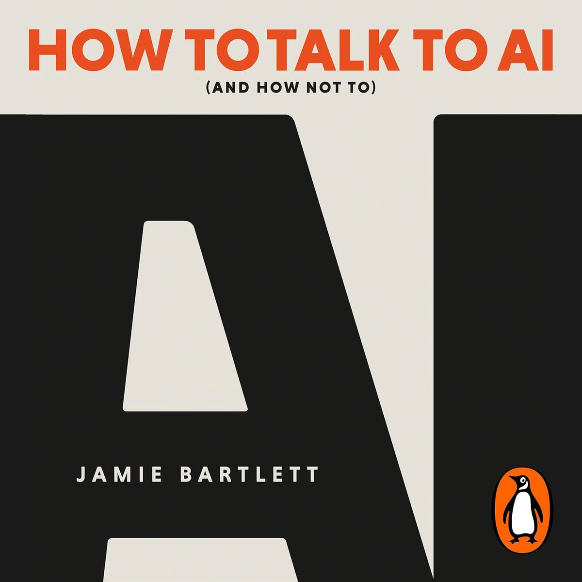 How to Talk to AI: (And How Not To), the must-read new book on artificial intelligence - the Sunday Times bestseller