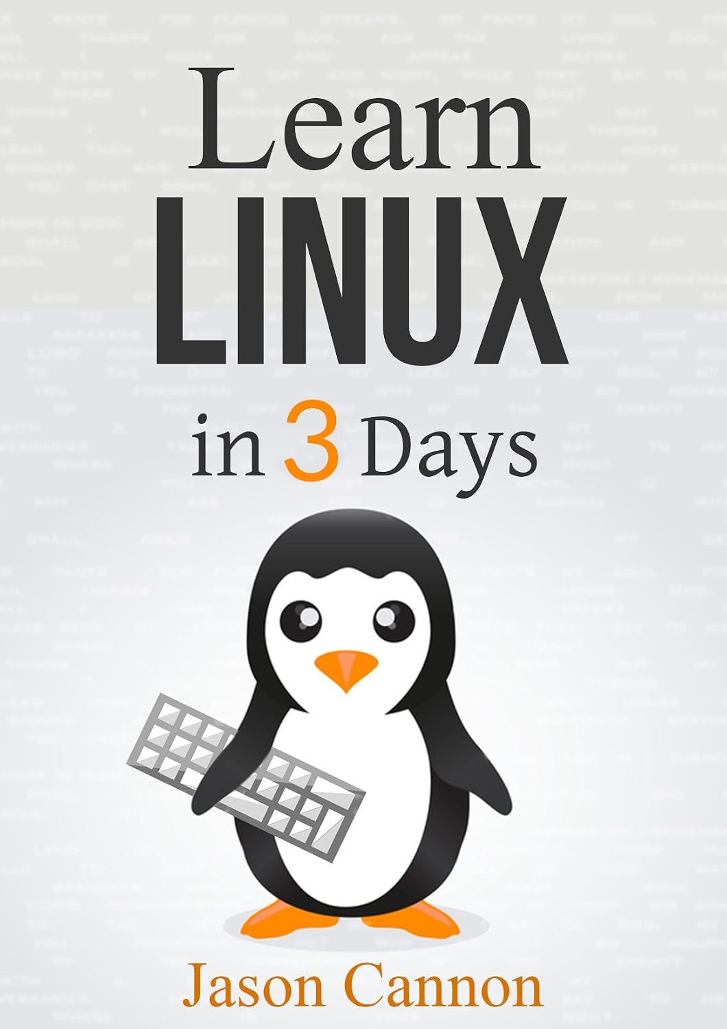 Linux: The Quick and Easy Beginners Guide to Learning the Linux Command Line (Linux in 3 Days)