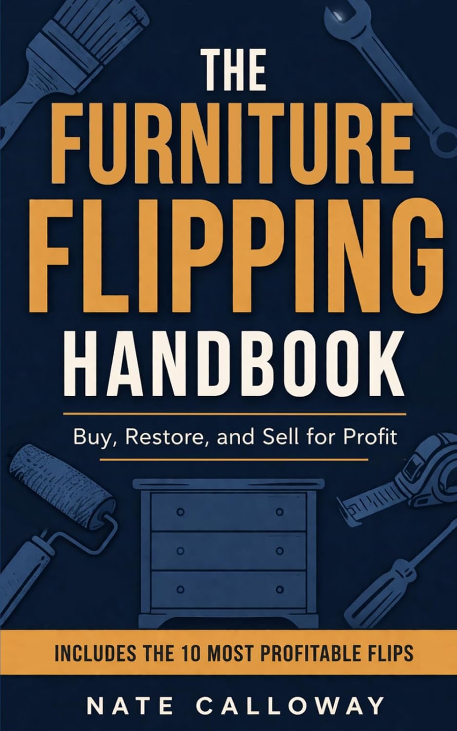 The Furniture Flipping Handbook: Buy, Restore, and Sell for Profit