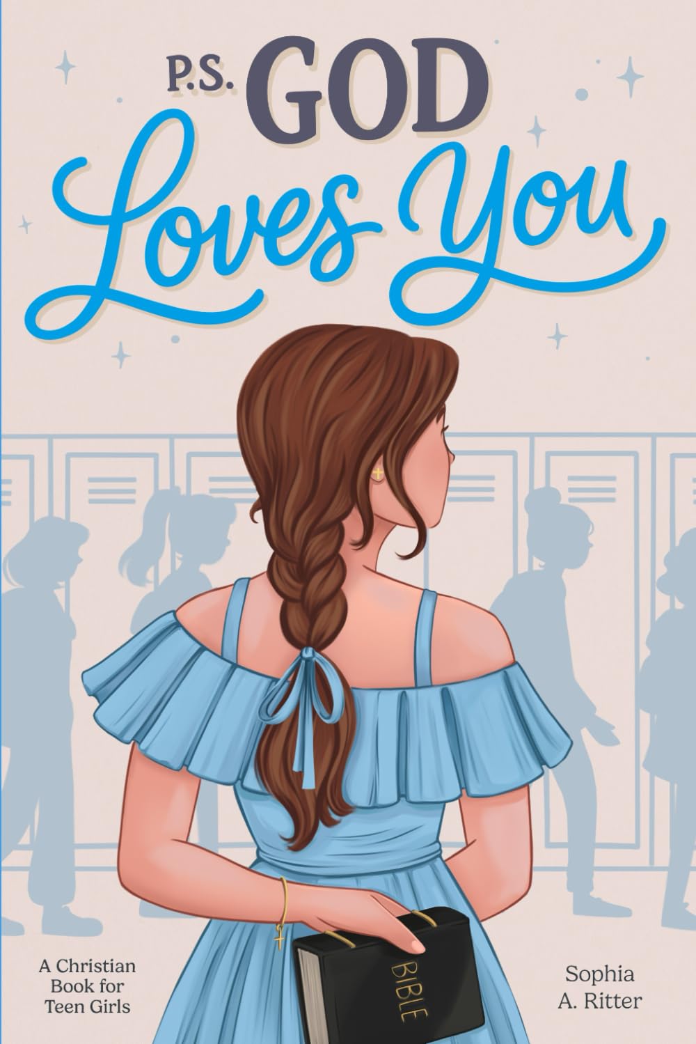 P.S. God Loves You — A Christian Book for Teen Girls: Inspiring Stories about Faith, Self-Esteem, and Friendship with Short Devotionals