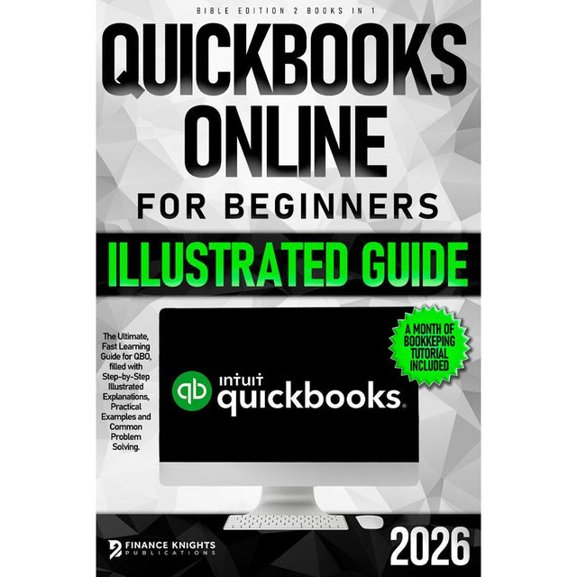 QuickBooks Online for Beginners Bible Edition [2 Books in 1]: The Ultimate Fast Learning Guide for QBO, filled with Step-by-Step Illustrated Explanations, Practical Examples and Common Problem Solving