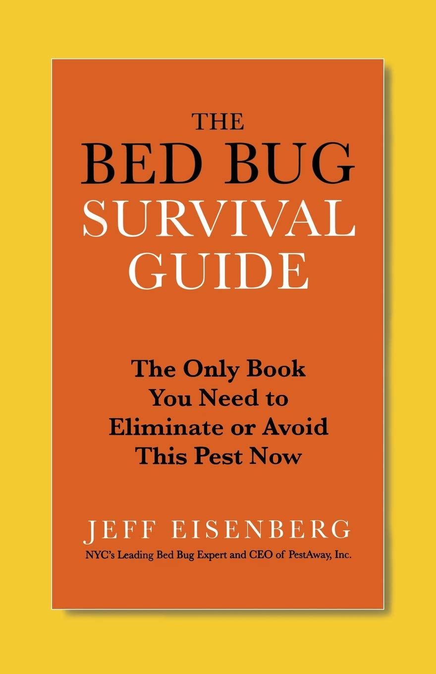 The Bed Bug Survival Guide: The Only Book You Need to Eliminate or Avoid This Pest Now