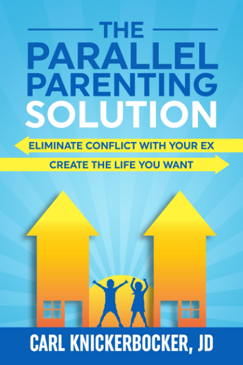 The Parallel Parenting Solution: Eliminate Confict With Your Ex, Create The Life You Want (The Family Court Solutions Series)
