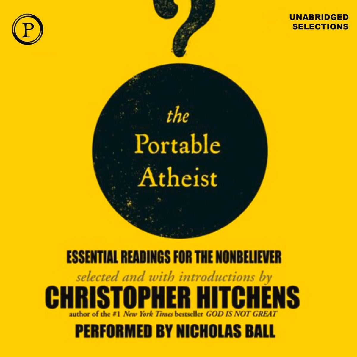 The Portable Atheist: Essential Readings for the Nonbeliever