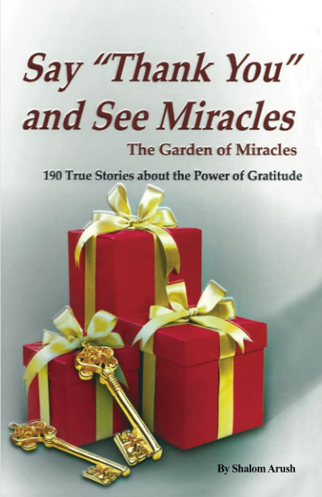 Say "Thank You" and See Miracles: The Garden of Miracles-190 True Stories about the Power of Gratitude