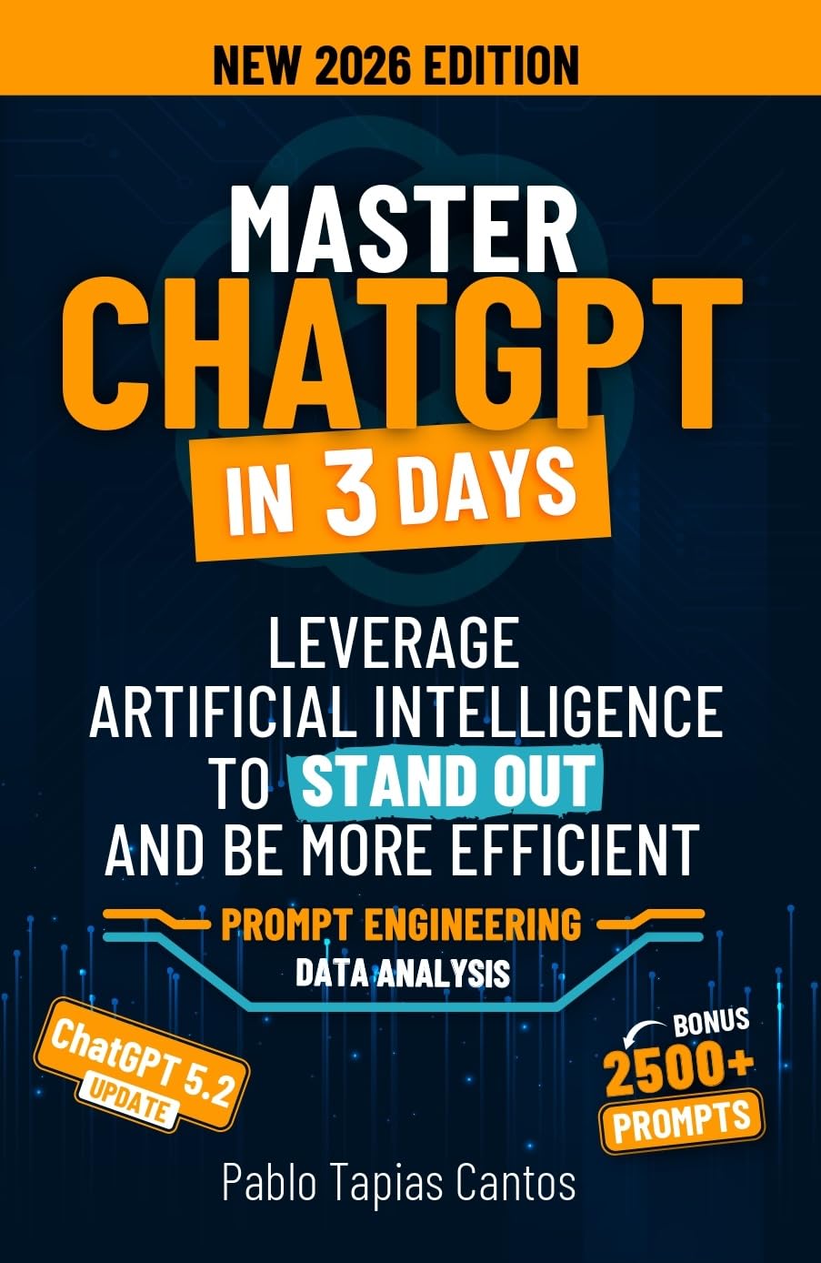 MASTER CHATGPT IN 3 DAYS: Leverage Artificial Intelligence to Stand Out and be More Efficient - Feb 2026 Updated