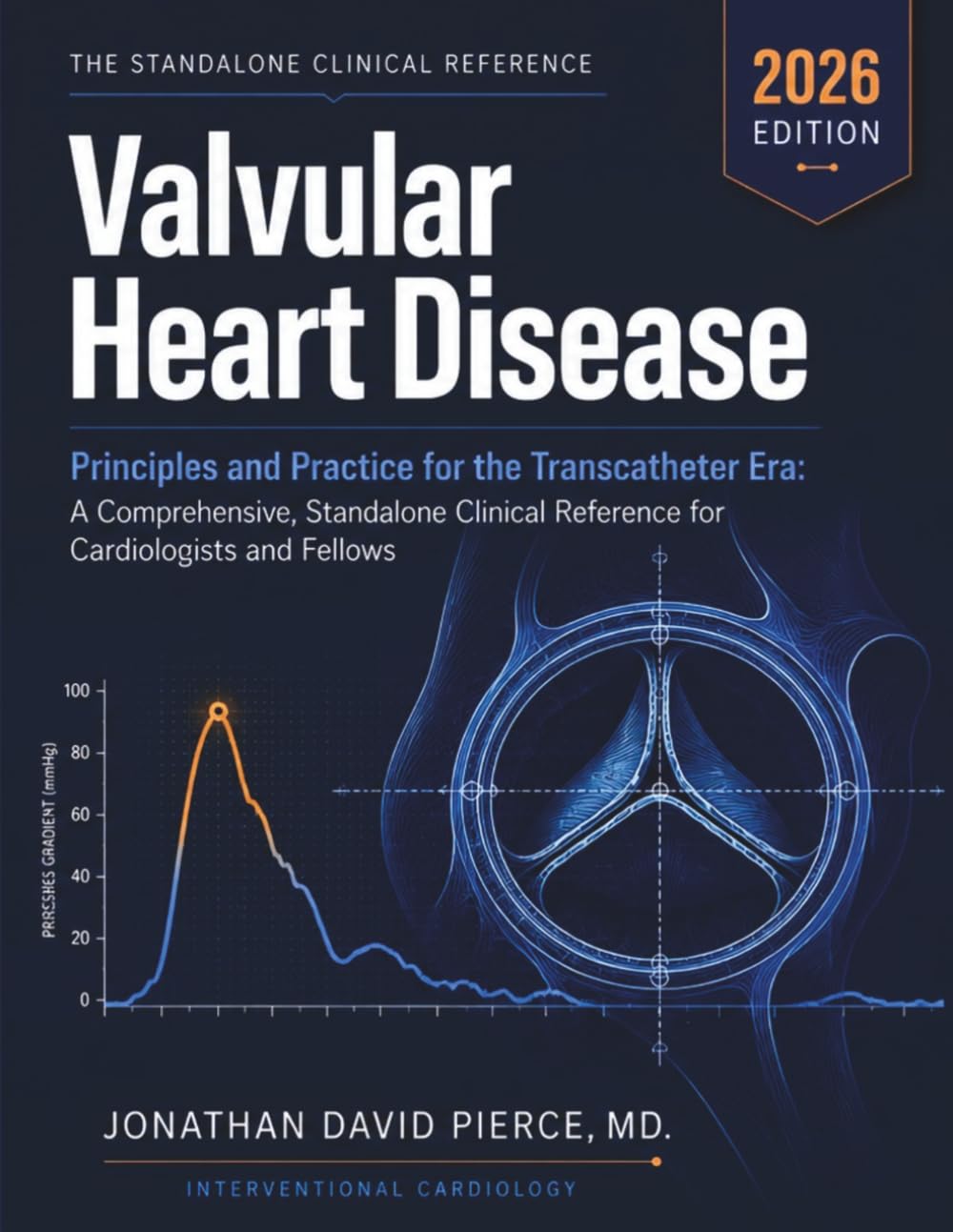 Valvular Heart Disease: Principles and Practice for the Transcatheter Era: A Comprehensive, Standalone Clinical Reference for Cardiologists and Fellows