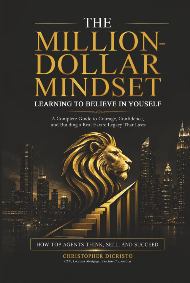 The Million-Dollar Mindset: A Complete Guide to Courage, Confidence, and Building a Real Estate Legacy That Lasts