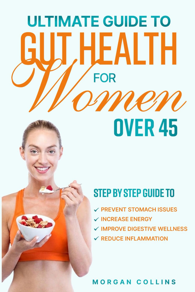 Gut Health Made Simple: Step By Step Guide to Prevent Stomach Issues, Improve Digestive Wellness, Reduce Inflammation and Increase Energy