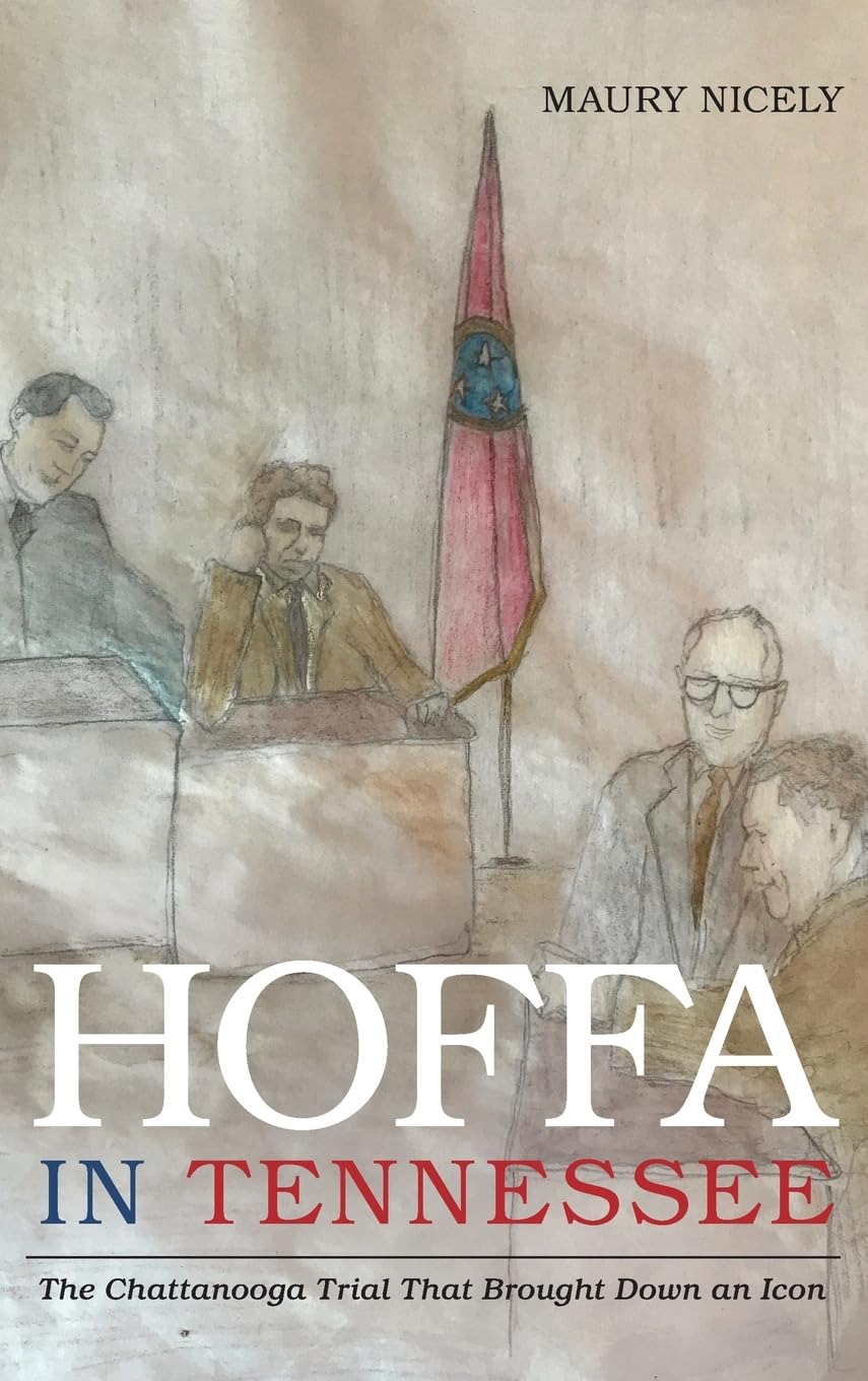 Hoffa in Tennessee: The Chattanooga Trial That Brought Down an Icon