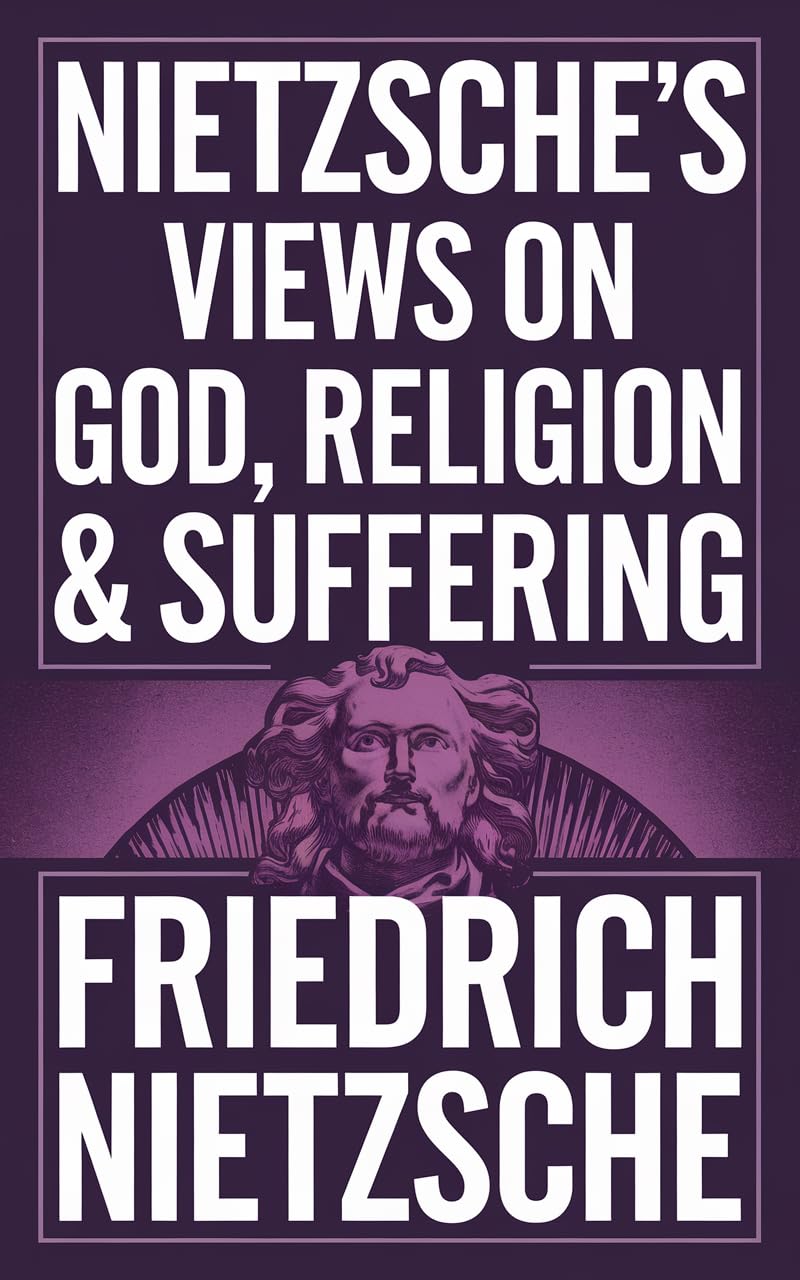 Nietzsche's Views on God, Religion & Suffering: The Improvers of Mankind, The Anti-Christ, The Prejudices of Philosophers & more (Grapevine Edition)
