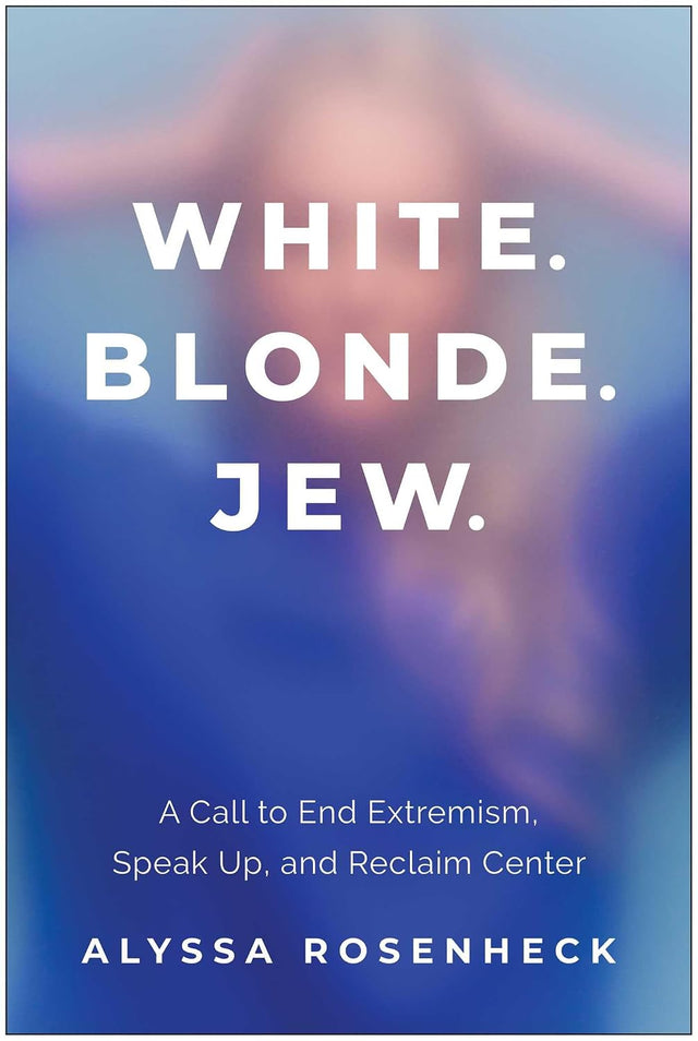 White. Blonde. Jew.: A Call to End Extremism, Speak Up, and Reclaim Center
