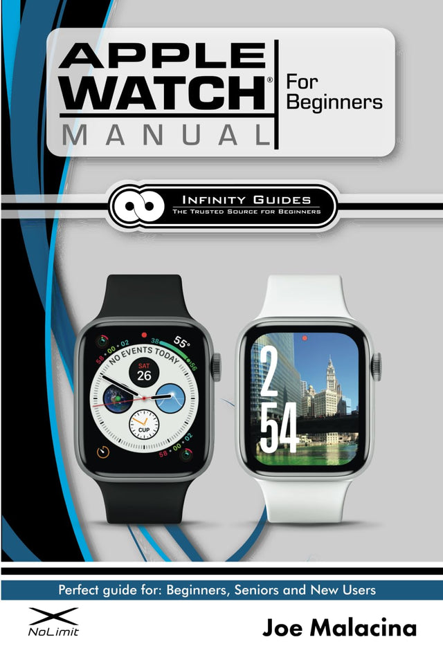 Apple Watch Manual for Beginners: The Perfect Apple Watch Guide for Seniors, Beginners, & New Apple Watch Users