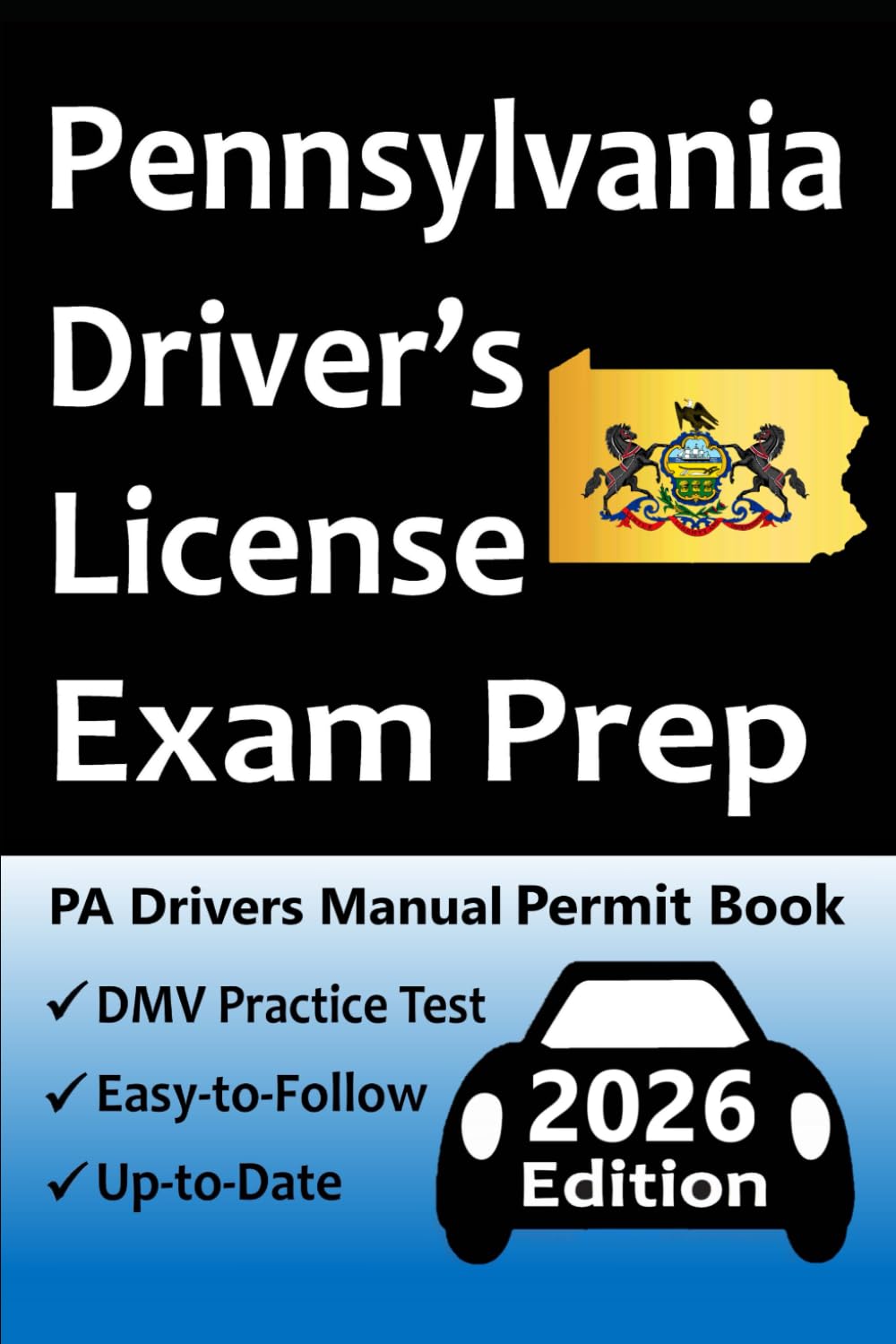 Pennsylvania Driver’s License Exam Prep: Everything You Need to Pass → Practice Questions Based on the Latest DMV Manual, Road Signs, Traffic Laws, & Detailed Explanations of What to Expect!