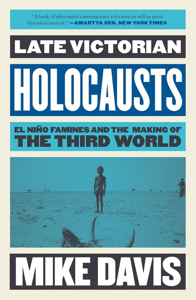 Late Victorian Holocausts: El Niño Famines and the Making of the Third World (Essential Mike Davis)
