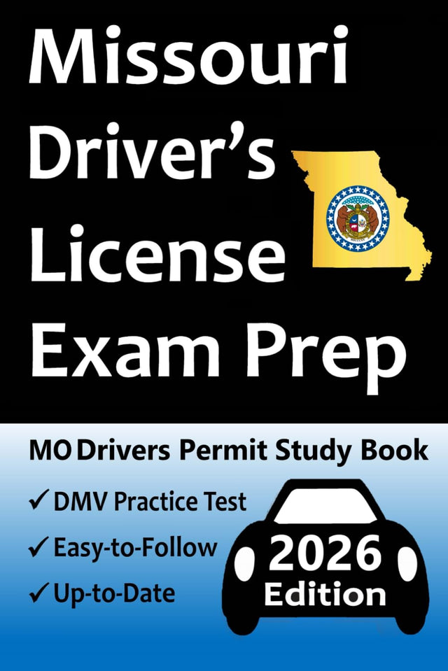 Missouri Driver’s License Exam Prep: 100 Practice Questions Based on the Latest DMV Manual, Detailed Answer Explanations, Road Signs, Traffic Laws, Top Tips for Passing the Road Skills Test, & More!