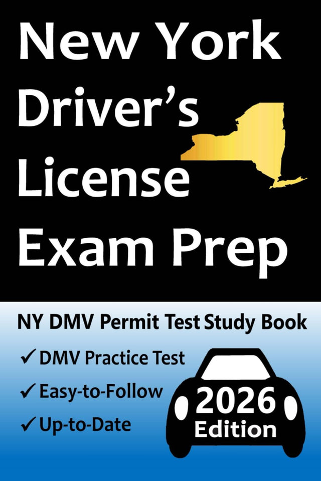 New York Driver’s License Exam Prep: Everything You Need to Pass → Practice Test Based on the Latest DMV Manual, Road Signs, Traffic Laws, & Detailed Explanations of What to Expect!