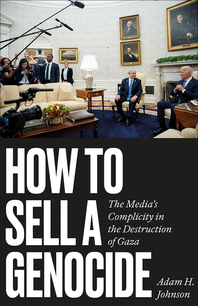 How to Sell a Genocide: The Media's Complicity in the Destruction of Gaza