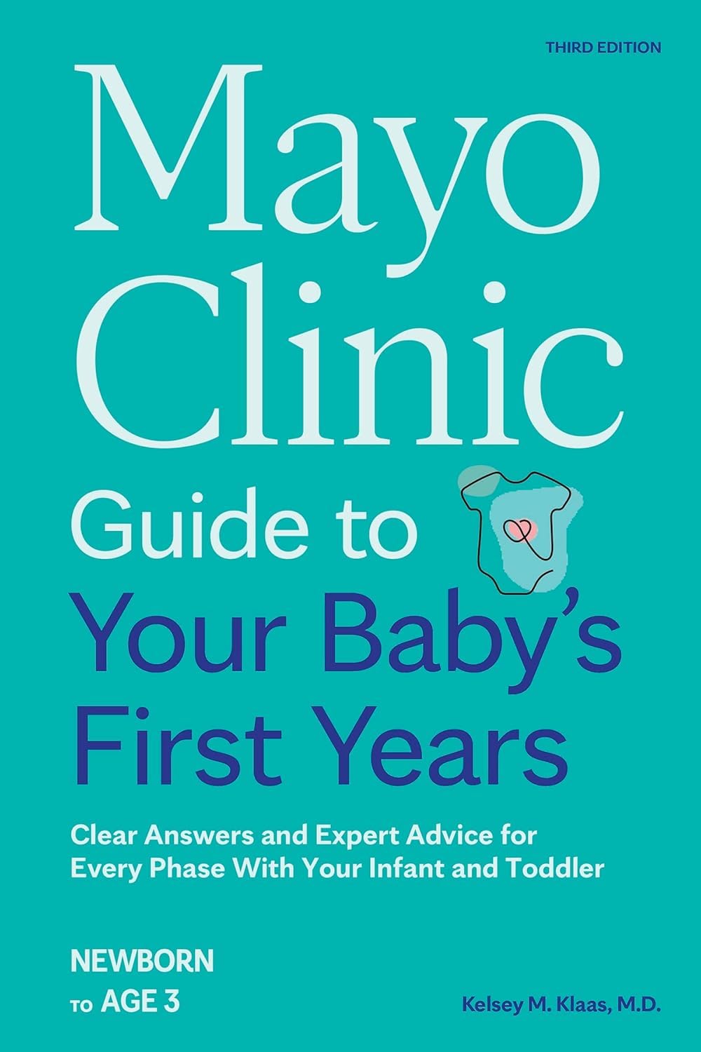 Mayo Clinic Guide to Your Baby's First Years, 3rd Edition: Clear Answers and Expert Advice for Every Phase With Your Infant and Toddler (Mayo Clinic Parenting Guides)