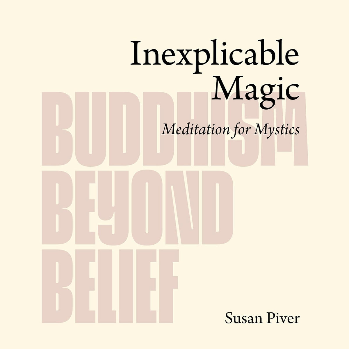 Inexplicable Magic: Meditation for Mystics (Buddhism Beyond Belief)