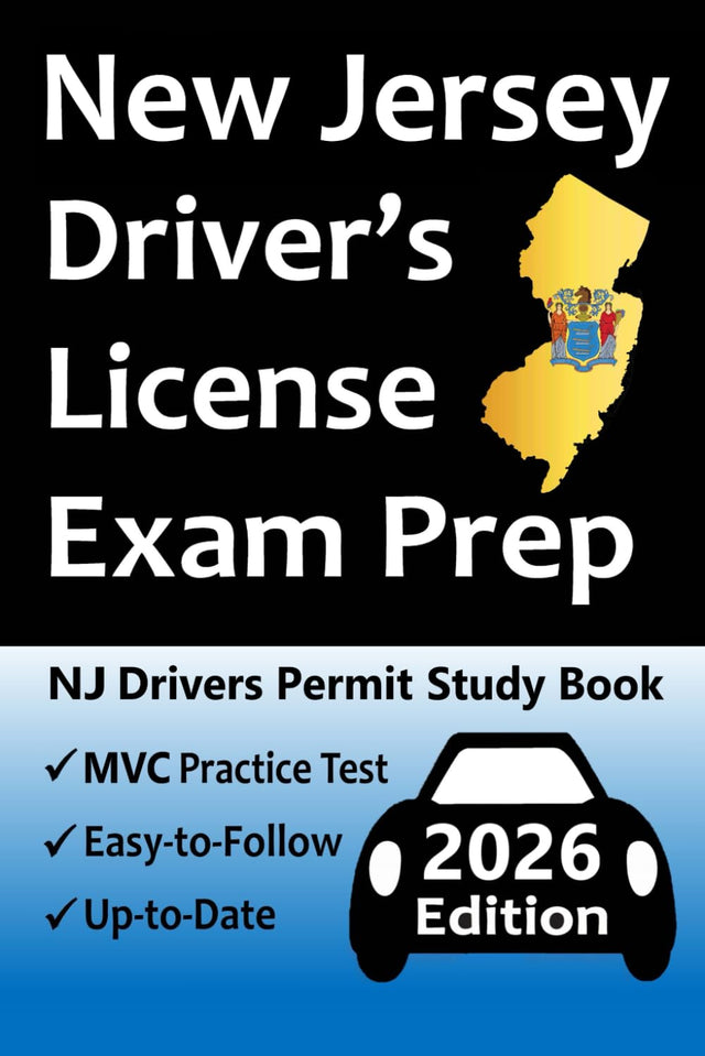 New Jersey Driver’s License Exam Prep: 100 Practice Questions Based on the Latest MVC Manual, Detailed Answer Explanations, Road Signs, Traffic Laws, Top Tips for Passing the Road Skills Test, & More!