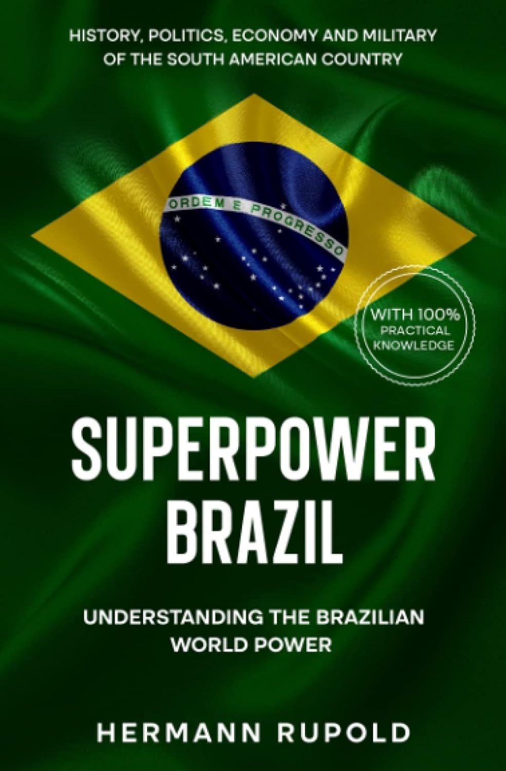 Superpower Brazil - Understanding the Brazilian World Power: History, politics, economy and military of the South American country (Global Superpowers)