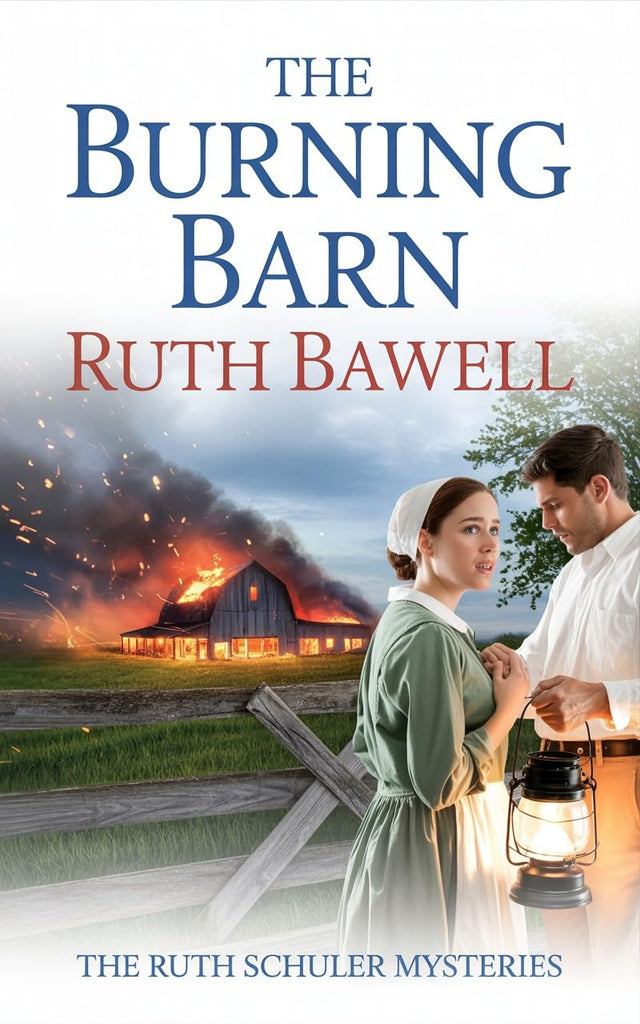 The Burning Barn: Amish Mystery and Romance (Ruth Schuler Mysteries Book 4)