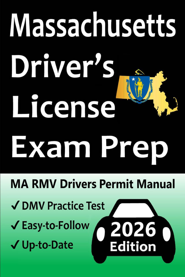 Massachusetts Driver’s License Exam Prep: Everything You Need to Pass → Practice Questions Based on the Latest RMV Manual, Road Signs, Traffic Laws, & Detailed Explanations of What to Expect!