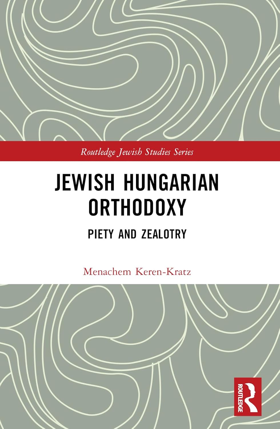 Jewish Hungarian Orthodoxy (Routledge Jewish Studies Series)